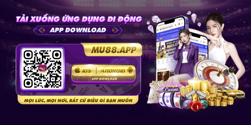 Tại Sao Bạn Nên Tải App Mu88 Về Điện Thoại Của Mình?