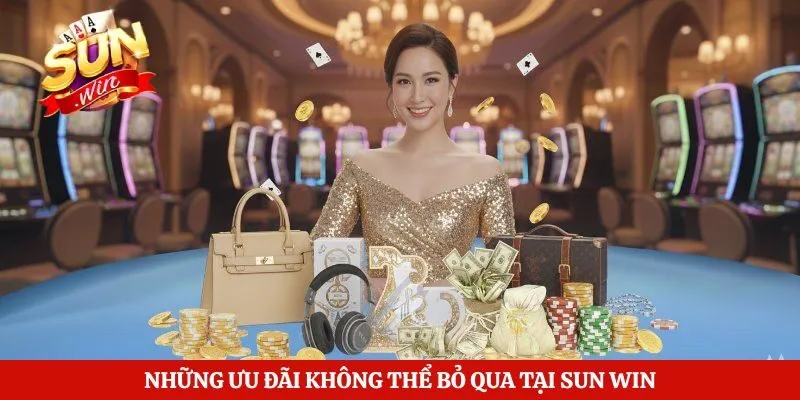 Những ưu đãi không thể bỏ qua tại Sun Win